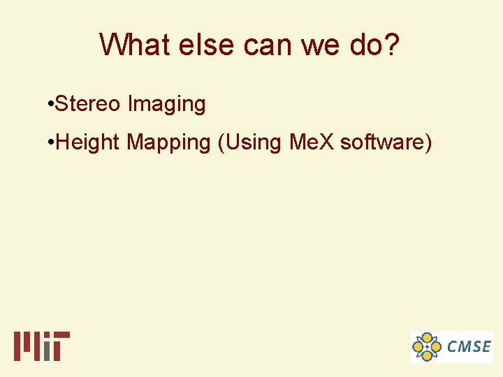 What else can we do? • Stereo Imaging • Height Mapping (Using Me. X