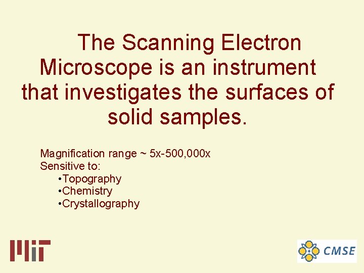 The Scanning Electron Microscope is an instrument that investigates the surfaces of solid samples.