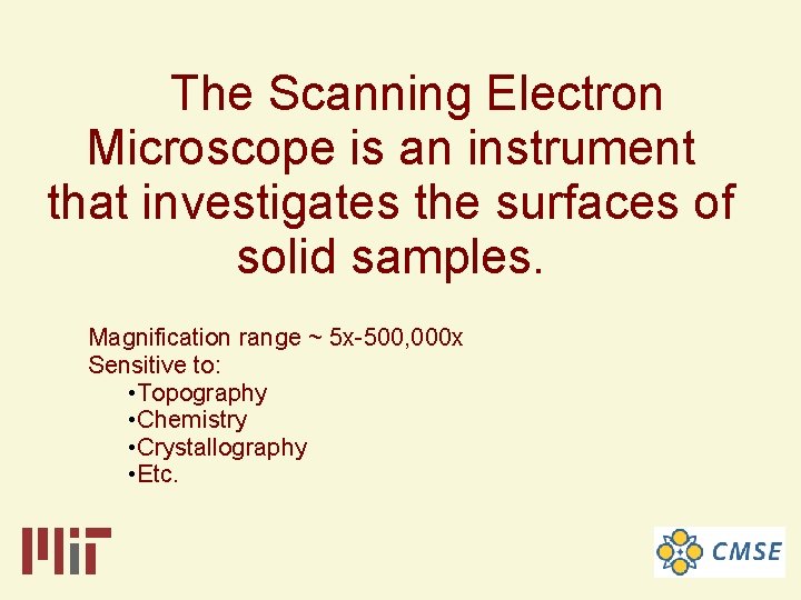 The Scanning Electron Microscope is an instrument that investigates the surfaces of solid samples.