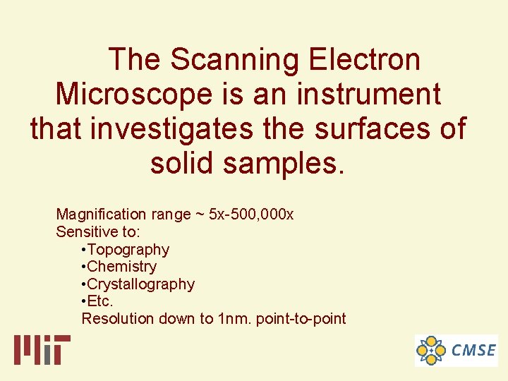 The Scanning Electron Microscope is an instrument that investigates the surfaces of solid samples.