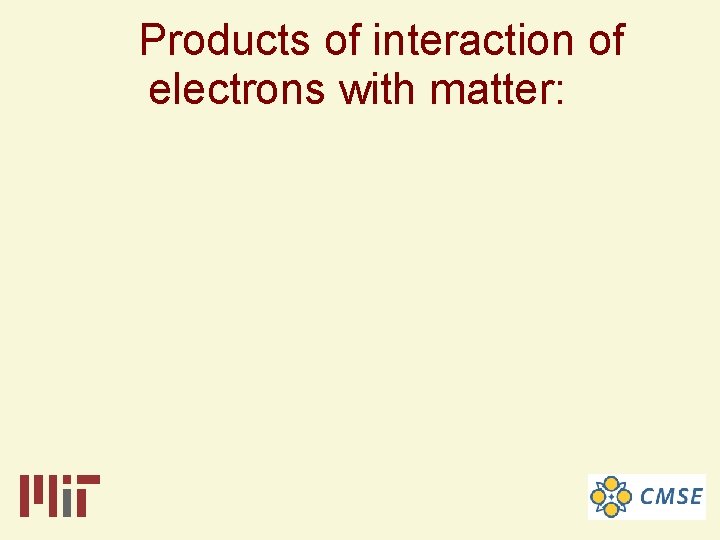 Products of interaction of electrons with matter: 