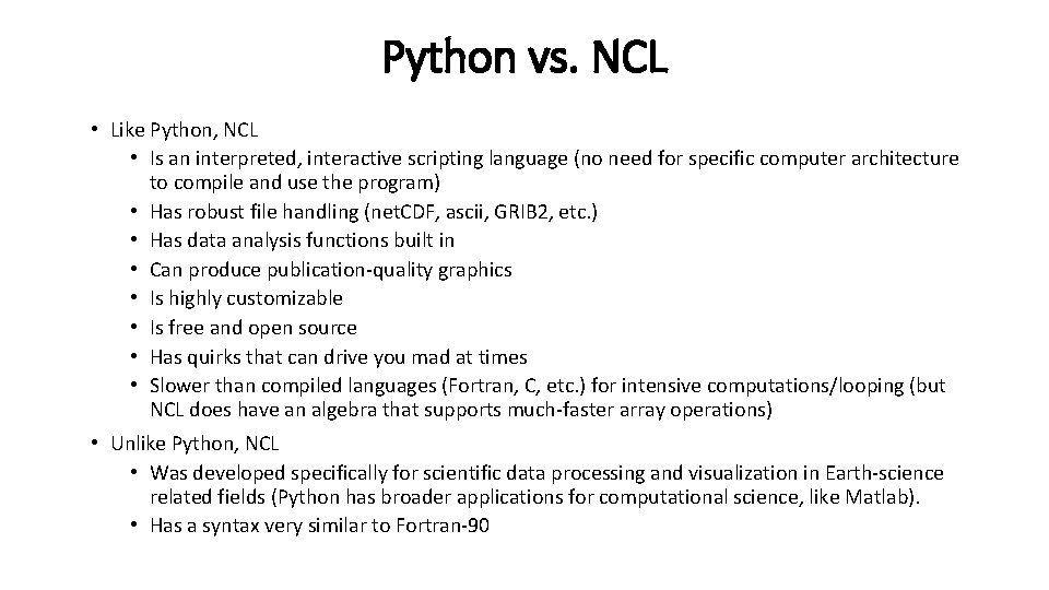 Python vs. NCL • Like Python, NCL • Is an interpreted, interactive scripting language Python vs. NCL • Like Python, NCL • Is an interpreted, interactive scripting language