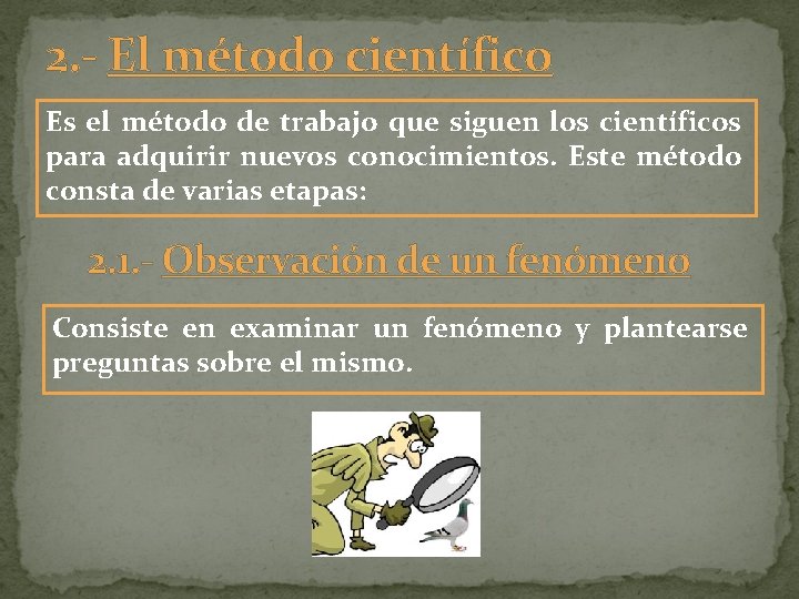 2. - El método científico Es el método de trabajo que siguen los científicos