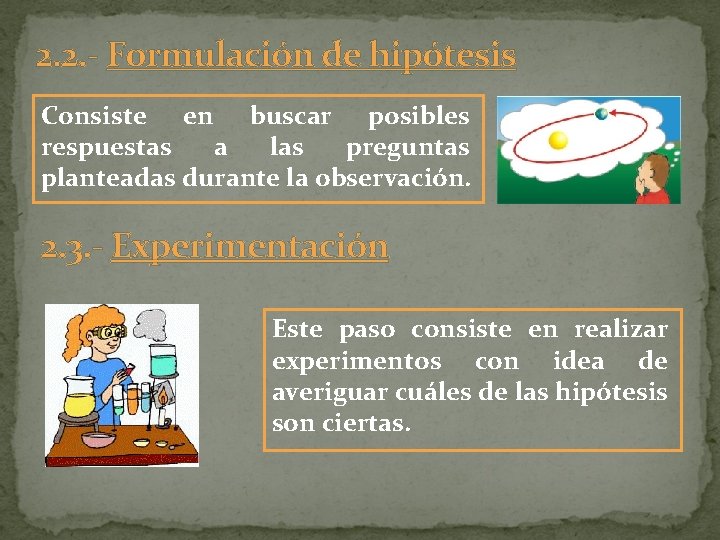 2. 2. - Formulación de hipótesis Consiste en buscar posibles respuestas a las preguntas