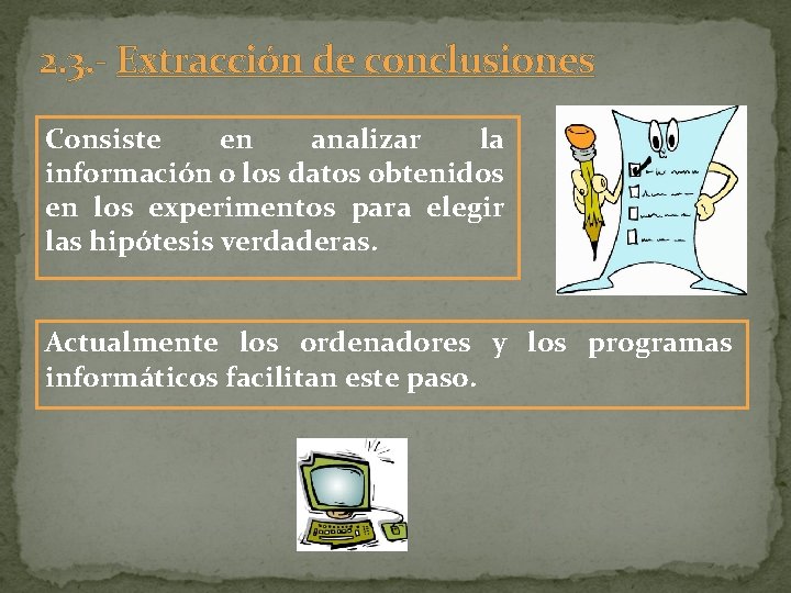 2. 3. - Extracción de conclusiones Consiste en analizar la información o los datos