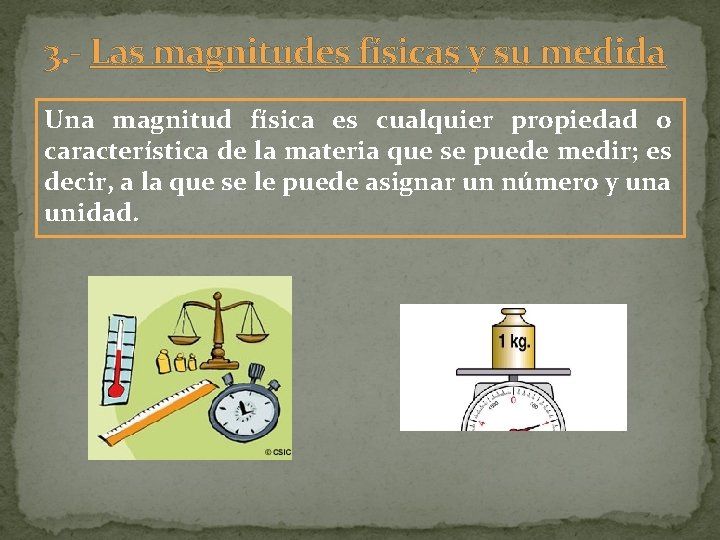 3. - Las magnitudes físicas y su medida Una magnitud física es cualquier propiedad