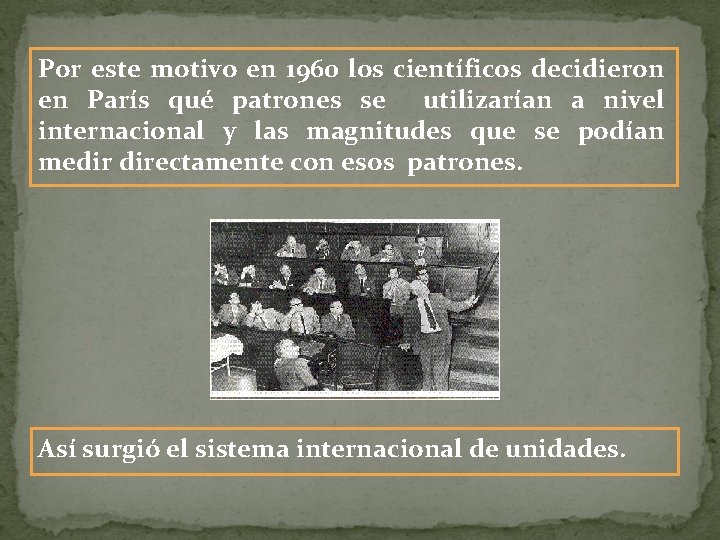 Por este motivo en 1960 los científicos decidieron en París qué patrones se utilizarían