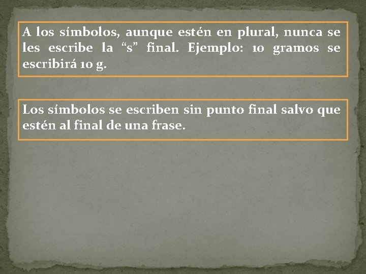 A los símbolos, aunque estén en plural, nunca se les escribe la “s” final.