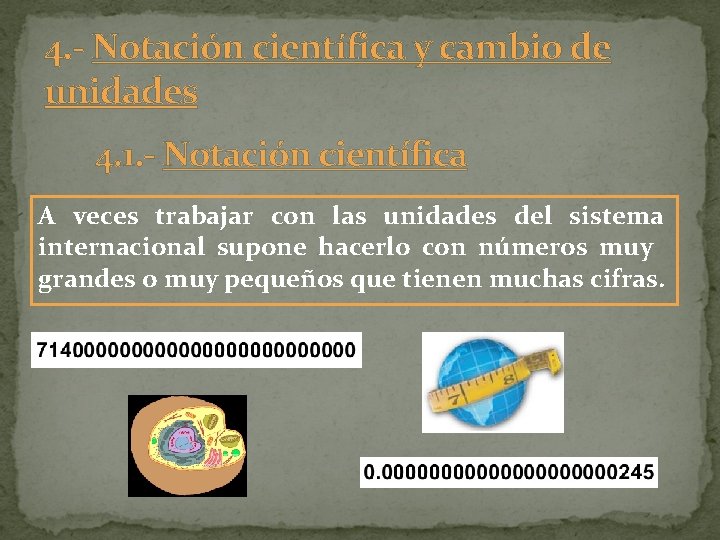 4. - Notación científica y cambio de unidades 4. 1. - Notación científica A