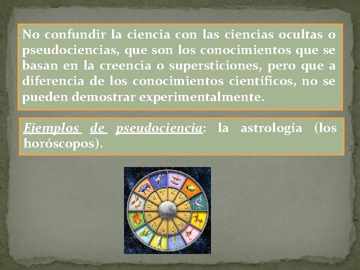 No confundir la ciencia con las ciencias ocultas o pseudociencias, que son los conocimientos