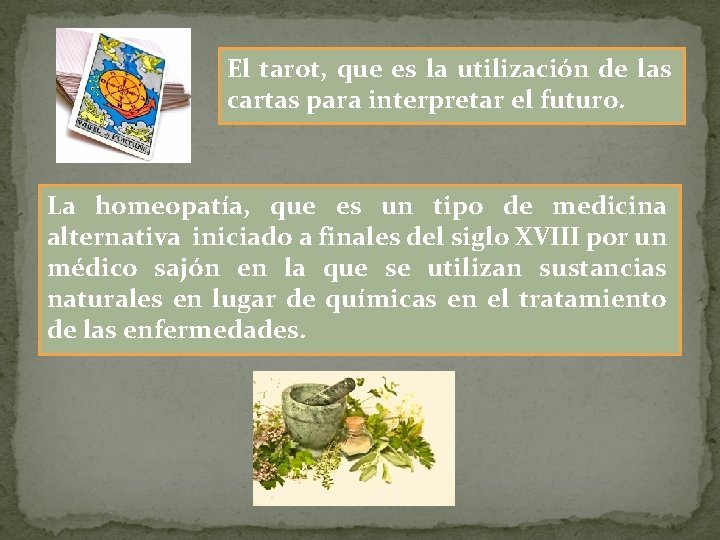 El tarot, que es la utilización de las cartas para interpretar el futuro. La