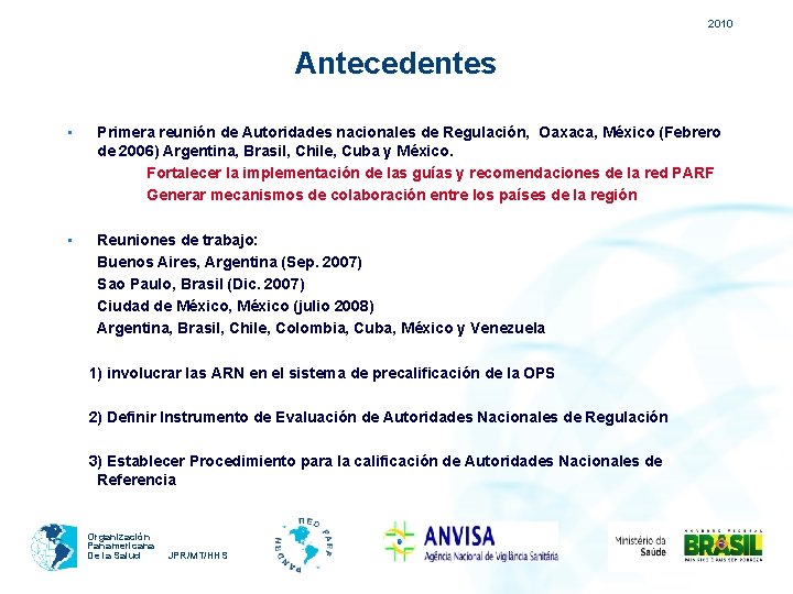 2010 Antecedentes • Primera reunión de Autoridades nacionales de Regulación, Oaxaca, México (Febrero de