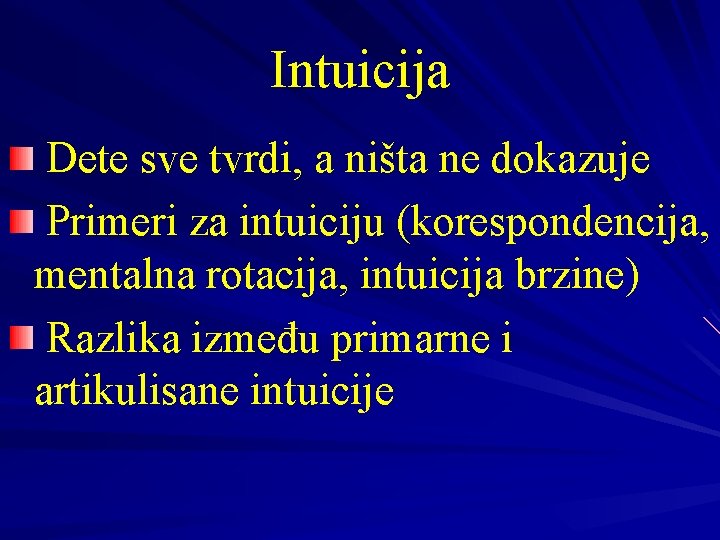 Intuicija Dete sve tvrdi, a ništa ne dokazuje Primeri za intuiciju (korespondencija, mentalna rotacija,