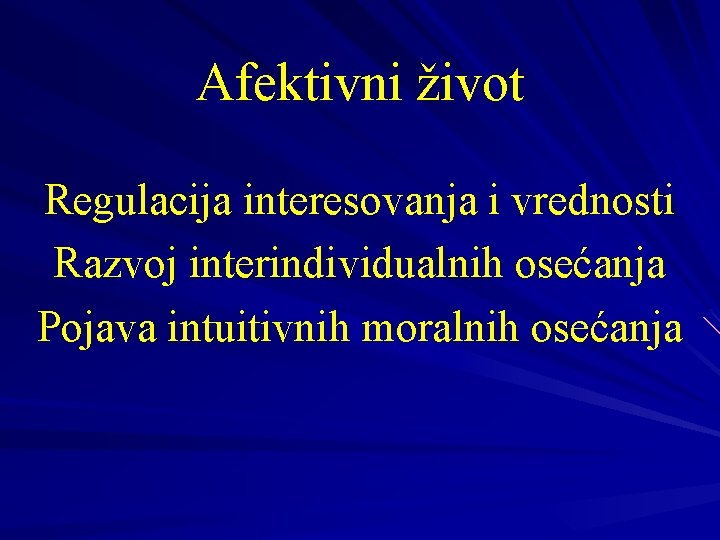 Afektivni život Regulacija interesovanja i vrednosti Razvoj interindividualnih osećanja Pojava intuitivnih moralnih osećanja 