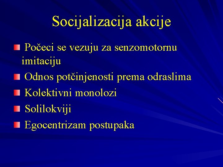 Socijalizacija akcije Počeci se vezuju za senzomotornu imitaciju Odnos potčinjenosti prema odraslima Kolektivni monolozi