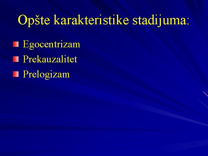 Opšte karakteristike stadijuma: Egocentrizam Prekauzalitet Prelogizam 