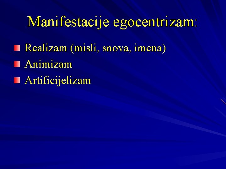 Manifestacije egocentrizam: Realizam (misli, snova, imena) Animizam Artificijelizam 