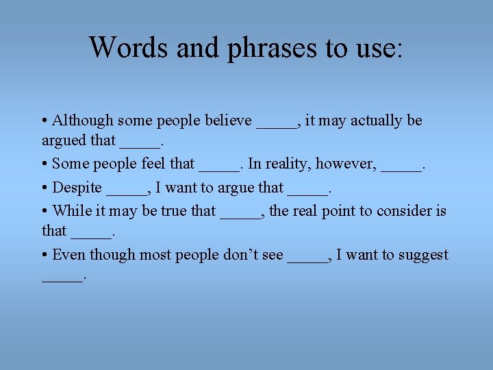 Words and phrases to use: • Although some people believe _____, it may actually