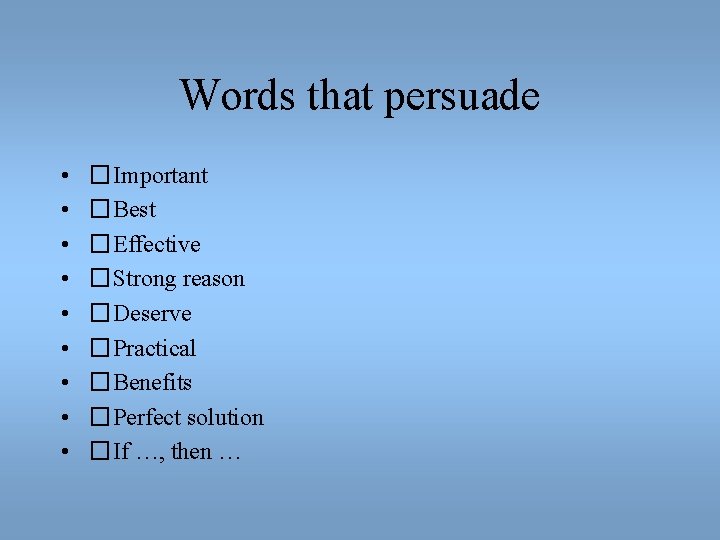 Words that persuade • • • �Important �Best �Effective �Strong reason �Deserve �Practical �Benefits