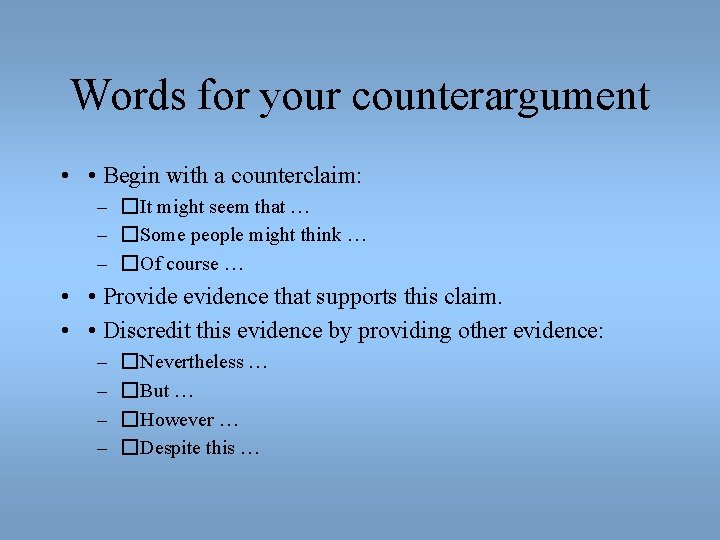 Words for your counterargument • • Begin with a counterclaim: – �It might seem