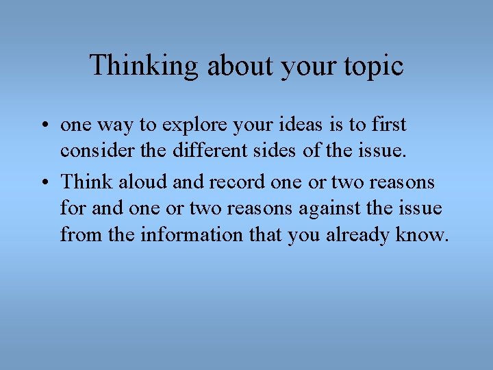 Thinking about your topic • one way to explore your ideas is to first