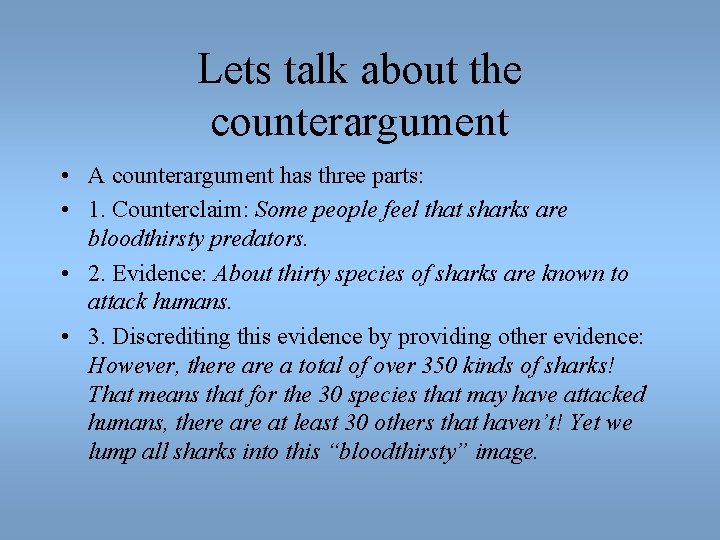 Lets talk about the counterargument • A counterargument has three parts: • 1. Counterclaim: