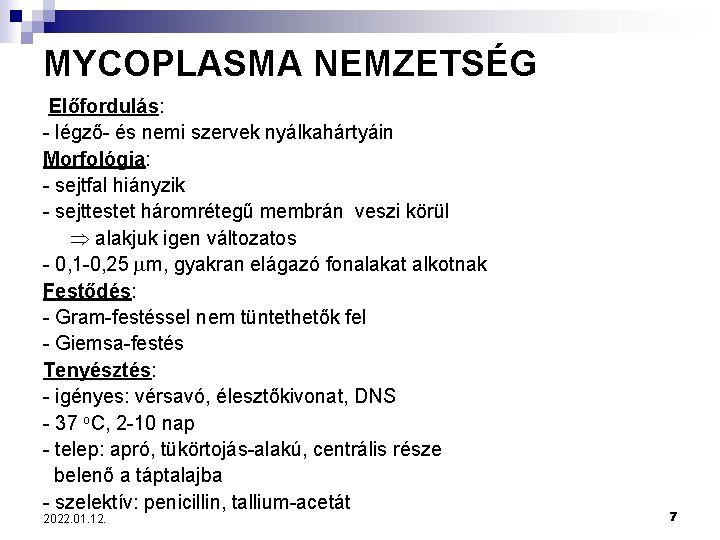MYCOPLASMA NEMZETSÉG Előfordulás: - légző- és nemi szervek nyálkahártyáin Morfológia: - sejtfal hiányzik -
