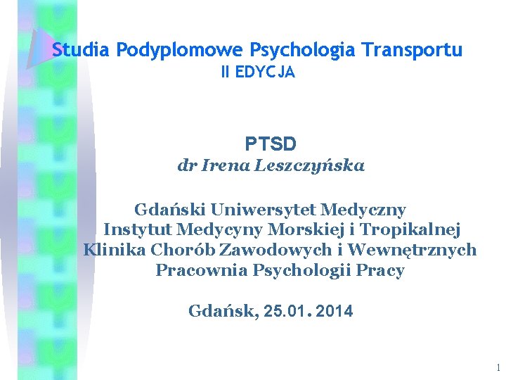 Studia Podyplomowe Psychologia Transportu II EDYCJA PTSD dr Irena Leszczyńska Gdański Uniwersytet Medyczny Instytut