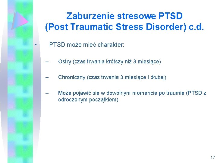 Zaburzenie stresowe PTSD (Post Traumatic Stress Disorder) c. d. • PTSD może mieć charakter: