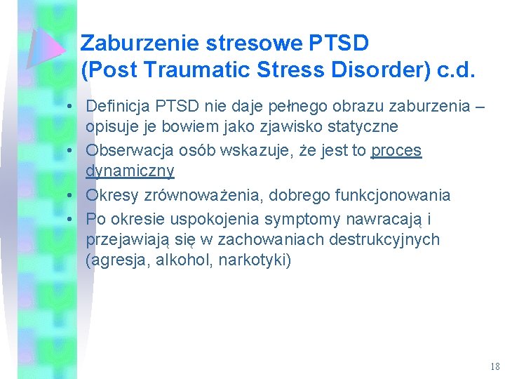 Zaburzenie stresowe PTSD (Post Traumatic Stress Disorder) c. d. • Definicja PTSD nie daje