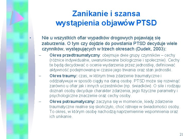 Zanikanie i szansa wystąpienia objawów PTSD • Nie u wszystkich ofiar wypadków drogowych pojawiają