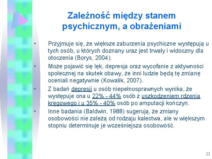 Zależność między stanem psychicznym, a obrażeniami • • Przyjmuje się, że większe zaburzenia psychiczne