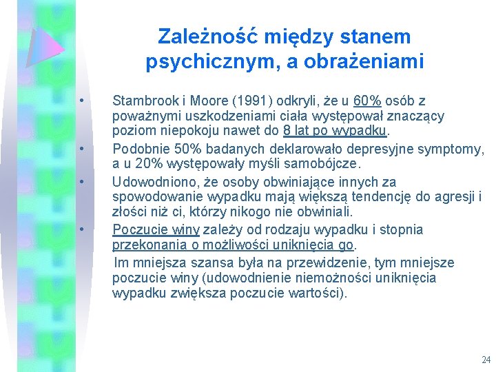 Zależność między stanem psychicznym, a obrażeniami • • Stambrook i Moore (1991) odkryli, że