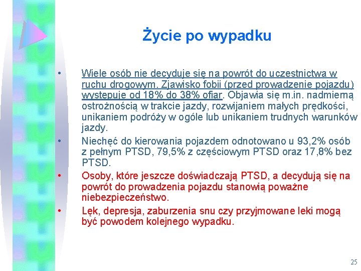 Życie po wypadku • • Wiele osób nie decyduje się na powrót do uczestnictwa