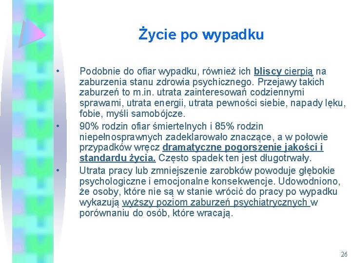 Życie po wypadku • • • Podobnie do ofiar wypadku, również ich bliscy cierpią