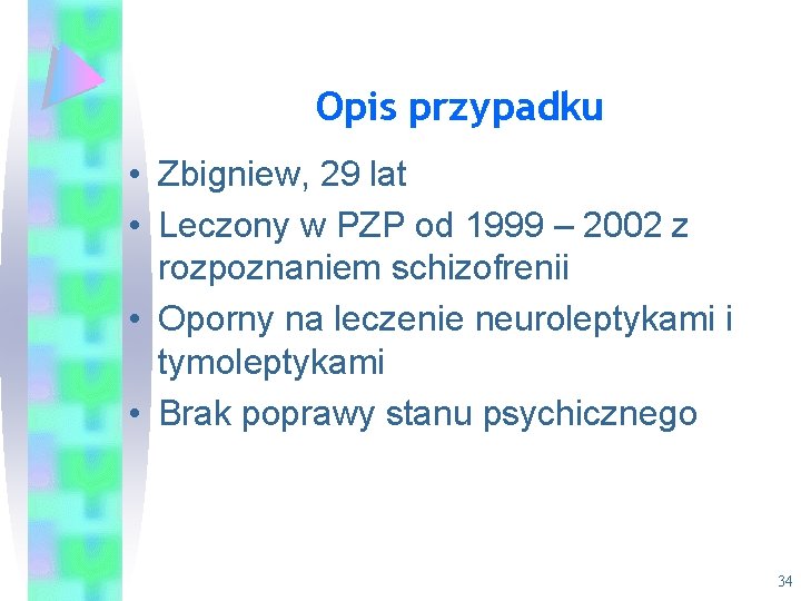 Opis przypadku • Zbigniew, 29 lat • Leczony w PZP od 1999 – 2002