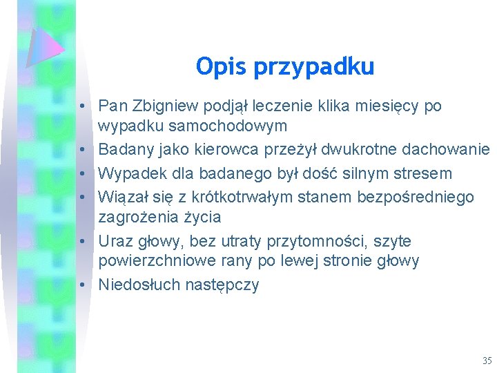 Opis przypadku • Pan Zbigniew podjął leczenie klika miesięcy po wypadku samochodowym • Badany