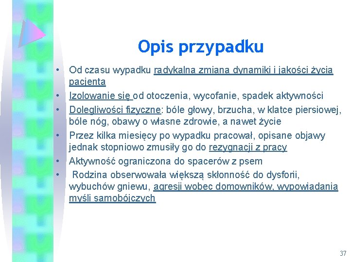 Opis przypadku • Od czasu wypadku radykalna zmiana dynamiki i jakości życia pacjenta •