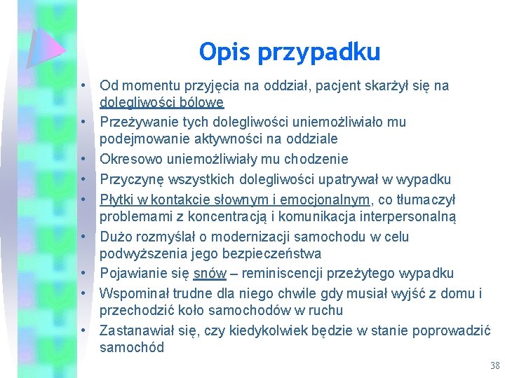 Opis przypadku • Od momentu przyjęcia na oddział, pacjent skarżył się na dolegliwości bólowe