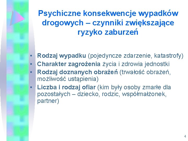 Psychiczne konsekwencje wypadków drogowych – czynniki zwiększające ryzyko zaburzeń • Rodzaj wypadku (pojedyncze zdarzenie,