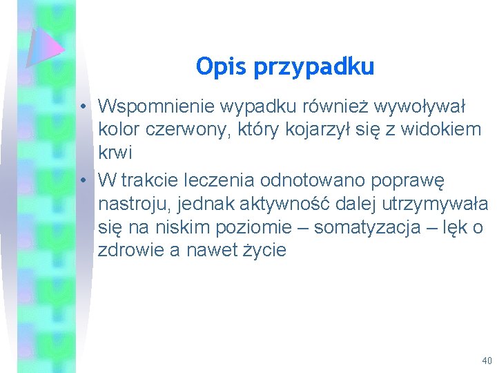 Opis przypadku • Wspomnienie wypadku również wywoływał kolor czerwony, który kojarzył się z widokiem