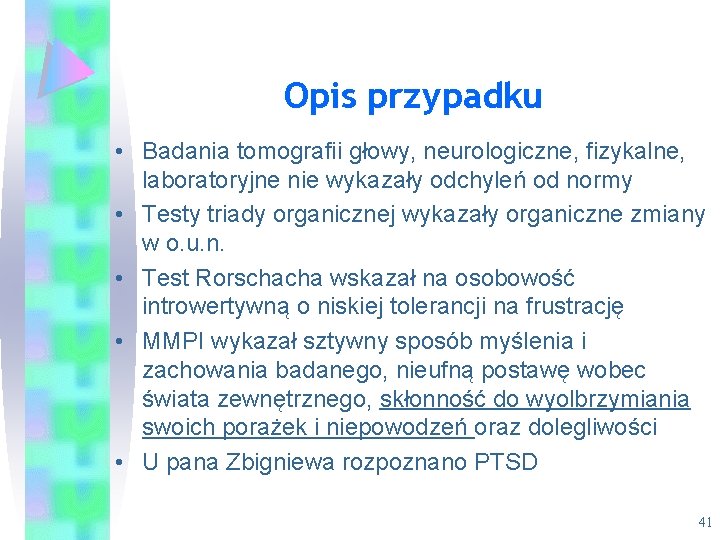 Opis przypadku • Badania tomografii głowy, neurologiczne, fizykalne, laboratoryjne nie wykazały odchyleń od normy