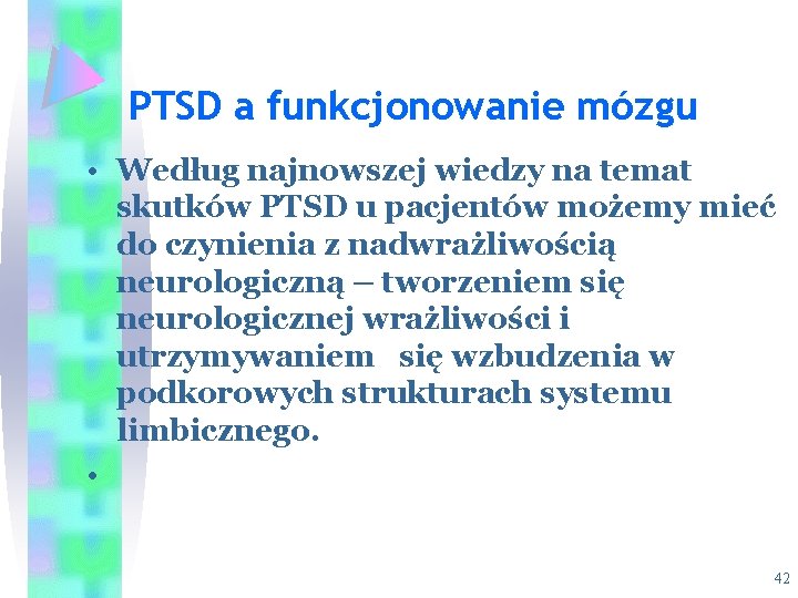 PTSD a funkcjonowanie mózgu • Według najnowszej wiedzy na temat skutków PTSD u pacjentów