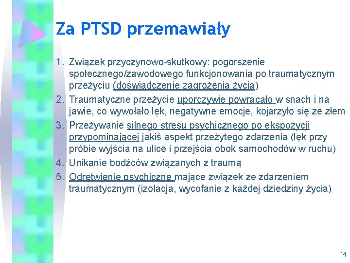Za PTSD przemawiały 1. Związek przyczynowo-skutkowy: pogorszenie społecznego/zawodowego funkcjonowania po traumatycznym przeżyciu (doświadczenie zagrożenia