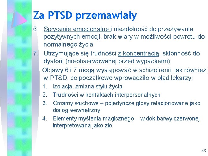 Za PTSD przemawiały 6. Spłycenie emocjonalne i niezdolność do przeżywania pozytywnych emocji, brak wiary