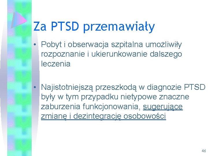 Za PTSD przemawiały • Pobyt i obserwacja szpitalna umożliwiły rozpoznanie i ukierunkowanie dalszego leczenia