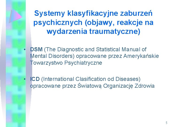 Systemy klasyfikacyjne zaburzeń psychicznych (objawy, reakcje na wydarzenia traumatyczne) • DSM (The Diagnostic and