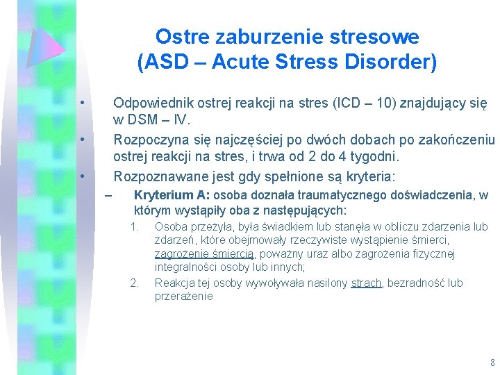 Ostre zaburzenie stresowe (ASD – Acute Stress Disorder) • Odpowiednik ostrej reakcji na stres