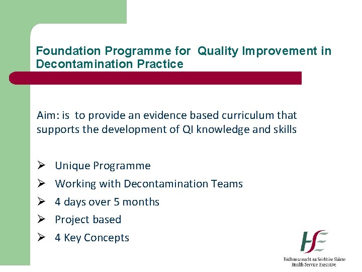 Foundation Programme for Quality Improvement in Decontamination Practice Aim: is to provide an evidence