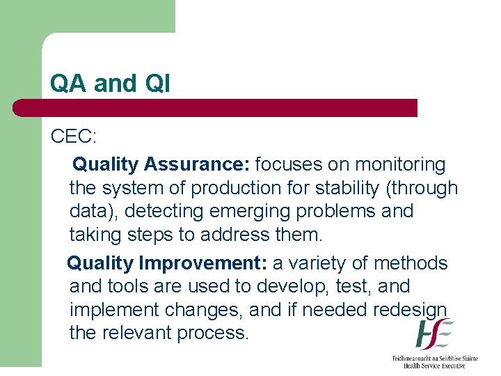 QA and QI CEC: Quality Assurance: focuses on monitoring the system of production for